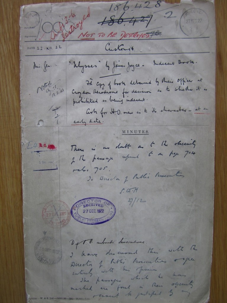 Kevin Birmingham: "This is the beginning of the Home Office file on Ulysses—the case was opened following a seizure of a copy of Ulysses at Croydon airport (“aerodrome”!) in December of 1922. You’re looking at Home Office officials talking to one another about what to do, and S.W. Harris, who was then the Undersecretary of State (later the Secretary of State) passes it off to the Director of Public Prosecutions, who functioned as the Crown’s chief legal prosecutor. You’ll notice at the top of the document that someone later marked in red ink, “NOT TO BE DESTROYED.” The first page is technically the second document in the file (186.428/2), and the submissions 3-6 were burned. We’ll never know why, but you find notices like this throughout the surviving documents. At some point (apparently in the 1960s) the British government destroyed dozens of documents in the Ulysses file."